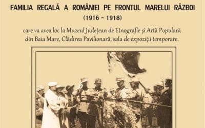 Vernisaj „Familia regală a României pe frontul Marelui Război”