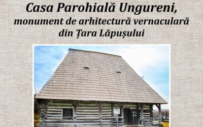 Casa Parohială Ungureni- monument de arhitectură vernaculară din Țara Lăpușului