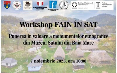 Proiectul Fain în Sat – punerea în valoare a monumentelor etnografice din Muzeul Satului din Baia Mare